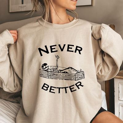 Never Better Spooky Skeleton Coffin Sweatshirt, Never Better Skeleton Unisex Adult Sweatshirt, Coffin Design